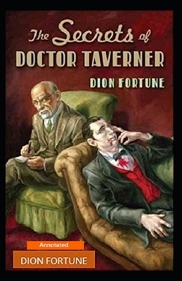 The Secrets of Dr. Taverner (Annotated) by Dion Fortune