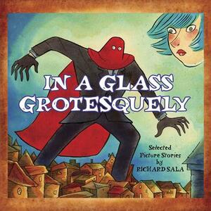 In a Glass Grotesquely by Richard Sala