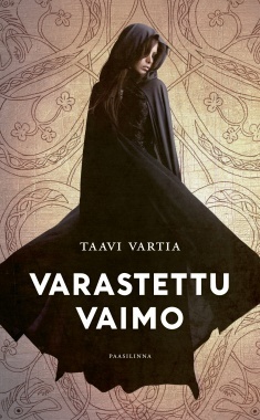 Varastettu vaimo: keskiaikaan sijoittuva romaani by Taavi Vartia