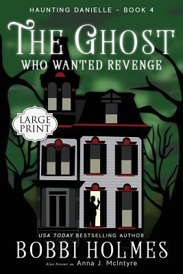 The Ghost Who Wanted Revenge by Bobbi Holmes, Anna J. McIntyre