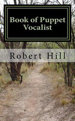 Book of Puppet Vocalist: Bpv by Robert Hill