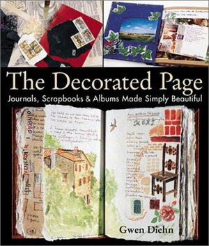 The Decorated Page: Journals, Scrapbooks Albums Made Simply Beautiful by Gwen Diehn