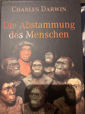 Die Abstammung des Menschen by Charles Darwin