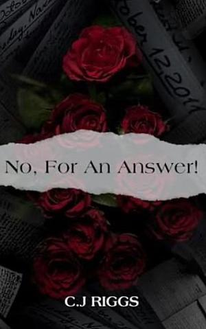 No, For An Answer  by C.J. Riggs