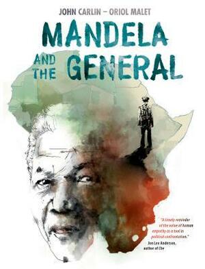 Mandela and the General by Oriol Malet, John Carlin