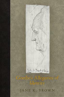 Goethe's Allegories of Identity by Jane K. Brown