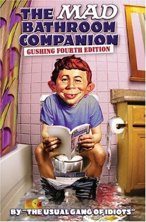 The Mad Bathroom Companion: Gushing Fourth Edition by MAD Magazine