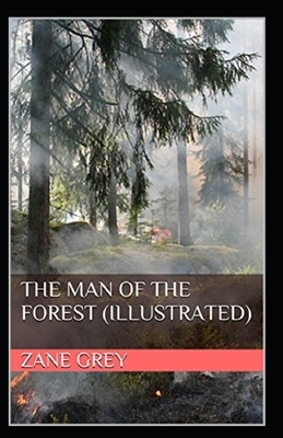 The Man of the Forest Illustrated by Zane Grey