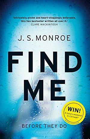Find Me: A gripping thriller with a twist you won't see coming by J.S. Monroe, J.S. Monroe