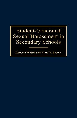 Student-Generated Sexual Harassment in Secondary Schools by Nina W. Brown, Roberta Wetzel