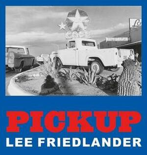 Lee Friedlander: Pickup by Lee Friedlander