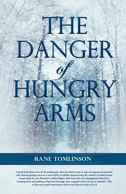 The Danger of Hungry Arms by Rane Tomlinson