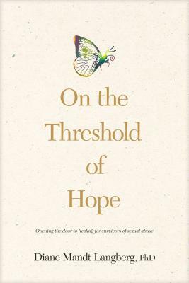 On the Threshold of Hope: Opening the Door to Hope and Healing for Survivors of Sexual Abuse by Diane Langberg