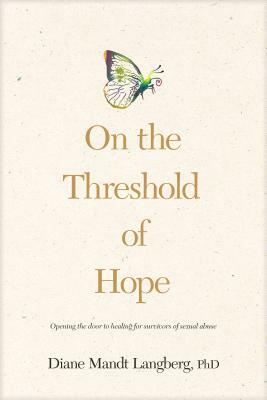 On the Threshold of Hope: Opening the Door to Hope and Healing for Survivors of Sexual Abuse by Diane Langberg