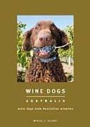 Wine Dogs Australia: More Dogs from Australian Wineries by Craig McGill, Susan Elliott