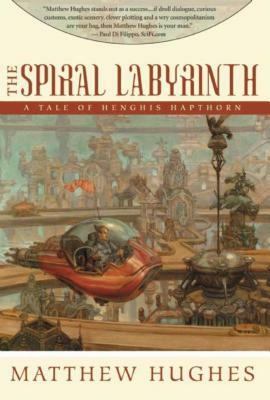 The Spiral Labyrinth: Tales of Henghis Hapthorn, Book Two by Matthew Hughes