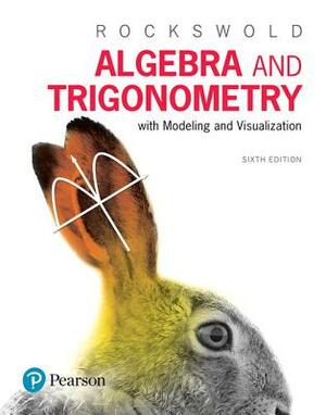 Algebra and Trigonometry with Modeling & Visualization Plus Mylab Math with Pearson Etext -- 24-Month Access Card Package by Gary Rockswold