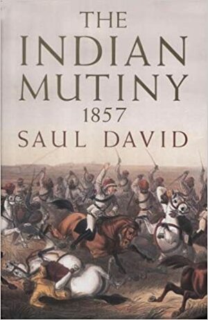 The Indian Mutiny: 1857 by Saul David