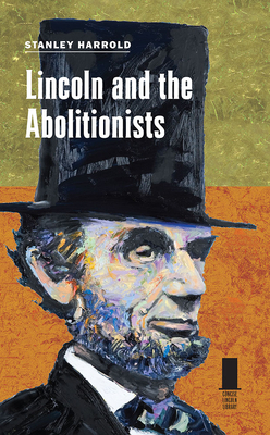 Lincoln and the Abolitionists by Stanley Harrold