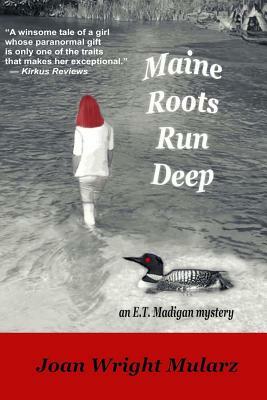 Maine Roots Run Deep: An E.T. Madigan Mystery by Joan Wright Mularz