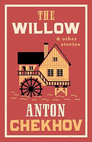 The Willow and Other Stories: New Translation by Anton Chekhov