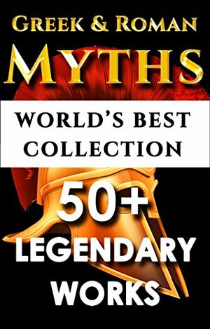 Iliad, Odyssey, Aeneid, Oedipus, Jason and the Argonauts and 50+ Legendary Books: ULTIMATE GREEK AND ROMAN MYTHOLOGY COLLECTIO by Darryl Marks