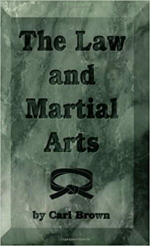 The Law and Martial Arts by Carl Brown