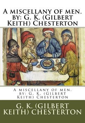 A miscellany of men. by: G. K. (Gilbert Keith) Chesterton by G.K. Chesterton