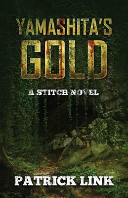 Yamashita's Gold: A Stitch Novel by Patrick Link