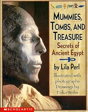 Mummies, Tombs, and Treasure: Secrets of Ancient Egypt by Lila Perl, Erika Weihs