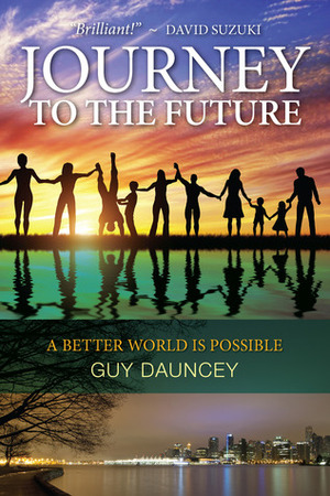 Journey To The Future: A Better World Is Possible by Guy Dauncey