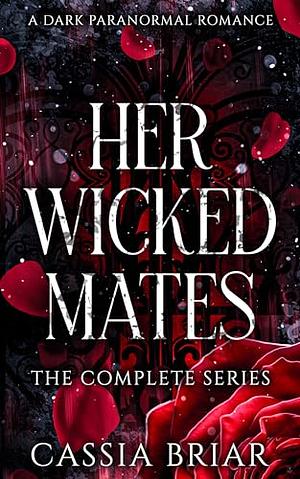 Her Wicked Mates: The Complete Series by Cassia Briar