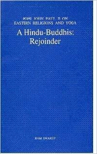 Pope John Paul II On Eastern Religions and Yoga: A Hindu Buddhist Rejoinder by Ram Swarup