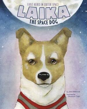 Laika the Space Dog: First Hero in Outer Space by Shannon Toth, Jeni Wittrock