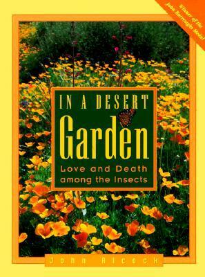 In a Desert Garden: Love and Death among the Insects by John Alcock