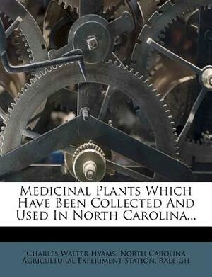 Medicinal Plants Which Have Been Collected and Used in North Carolina... by Raleigh, Charles Walter Hyams