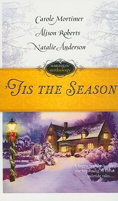 Tis the Season: Snowbound with the Billionaire / Twins for Christmas / The Millionaire's Mistletoe Mistress by Carole Mortimer, Alison Roberts, Natalie Anderson