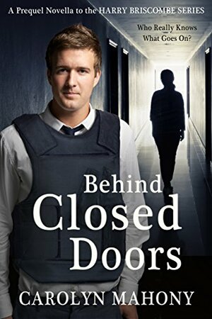 Behind Closed Doors (Harry Briscombe Book 1) by Carolyn Mahony