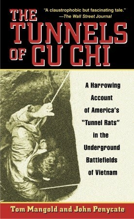 The Tunnels of Cu Chi: A Harrowing Account of America's Tunnel Rats in the Underground Battlefields of Vietnam by Tom Mangold, John Penycate