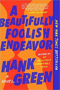 A Beautifully Foolish Endeavor by Hank Green