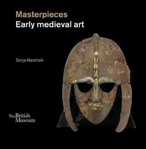 Masterpieces: Early Medieval Art by Sonja Marzinzik