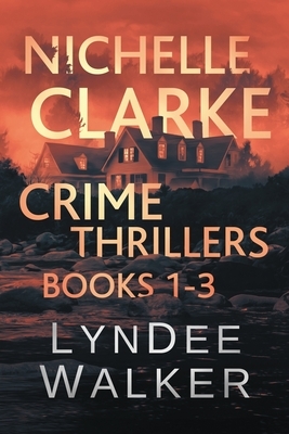 Nichelle Clarke Crime Thrillers: Books 1-3 by LynDee Walker