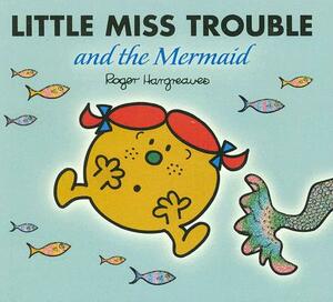 Little Miss Trouble and the Mermaid by Roger Hargreaves