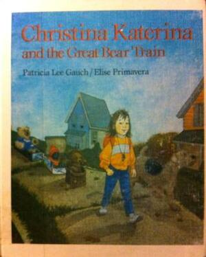 Christina Katerina and the Great Bear Train by Patricia Lee Gauch