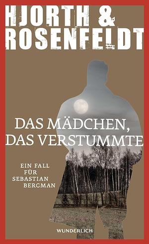 Das Mädchen, das verstummte: ein Fall für Sebastian Bergman ; Kriminalroman by Hans Rosenfeldt, Michael Hjorth