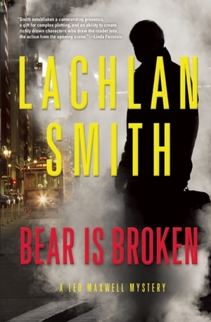 Bear is Broken: A Leo Maxwell Mystery by Lachlan Smith