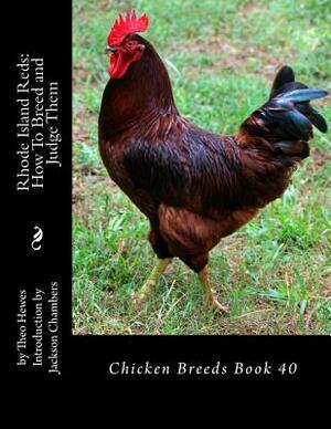 Rhode Island Reds: How To Breed and Judge Them: Chicken Breeds Book 40 by Theo Hewes