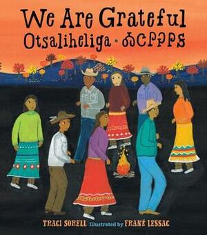 We Are Grateful: Otsaliheliga by Traci Sorell, Frané Lessac