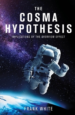 The Cosma Hypothesis: Implications of the Overview Effect by Frank White