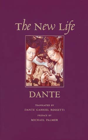 The New Life: Or La Vita Nuova by Michael Palmer, Dante Gabriel Rossetti, Dante Alighieri
